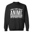 I Only Care About Anime And Like Maybe 3 People Tshirt Sweatshirt