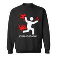 I Tried It At Home Funny Humor Tshirt Sweatshirt