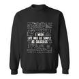 I Wish Life Was As Simple As Calculus Funny Math Lover Gift Great Gift Sweatshirt