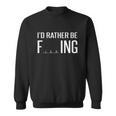 Id Rather Be Fishing Funny V2 Sweatshirt