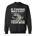 If Fishing Was Easy Sweatshirt