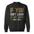 If You Dont Laugh At My Jokes Sweatshirt