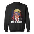 Ill Be Back Trump 2024 Usa Flag Patriotic 4Th Of July Gift Sweatshirt
