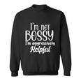 I’M Not Bossy I’M Aggressively Helpful Tshirt Sweatshirt
