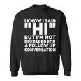 Im Not Prepared For A Follow Up Conversation Sweatshirt