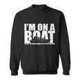Im On A Boat Funny Cruise Vacation Tshirt Sweatshirt
