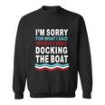 Im Sorry For What I Im Sorry For What I Said When I Was Docking The Boatsaid When I Was Docking The Boat Tshirt Sweatshirt