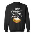 Joey Doesnt Share Food Sweatshirt