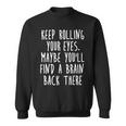 Keep Rolling Your Eyes V3 Sweatshirt