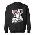 Love Like Jesus Religious God Christian Words Cool Gift Sweatshirt