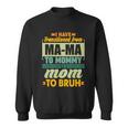 Ma-Ma To Mommy To Mom To Bruh Sweatshirt