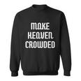 Make Heaven Crowded Christian Church Bible Faith Pastor Gift Sweatshirt