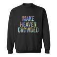 Make Heaven Crowded Faith Spiritual Cute Christian Tiegiftdye Meaningful Gift Sweatshirt