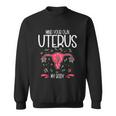 Mind Your Own Uterus My Body Pro Choice Feminism Meaningful Gift Sweatshirt