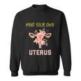 Mind Your Own Uterus Pro Choice Womens Rights Feminist Gift Sweatshirt