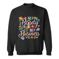 My Body My Business Feminist Pro Choice Womens Rights Sweatshirt