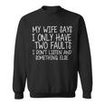 My Wife Says I Only Have Two Fault Dont Listen Tshirt Sweatshirt