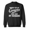 Nobody Test My Gangsta More Than My Husband Sweatshirt