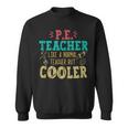 Pe Teacher Like A Normal Teacher But Cooler Pe Funny Sweatshirt