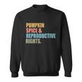 Pumpkin Spice And Reproductive Rights Gift Pro Choice Feminist Great Gift Sweatshirt