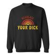 Regulate Your DIck Pro Choice Feminist Womenns Rights Sweatshirt