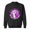 Reproductive Rights We Will Not Go Back Cute Gift Cute Gift Pro Choice Meaningfu Sweatshirt