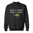 Save A Horse Ride A Camel Funny Sweatshirt