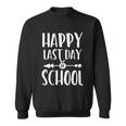 School Funny Gift Happy Last Day Of School Gift Sweatshirt