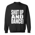 Shut Up And Dance Sweatshirt