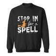 Stop In For A Spell Witch Halloween Quote Sweatshirt