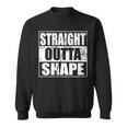 Straight Outta Shape Tshirt Sweatshirt