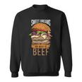 Sweet Dreams Are Made Of Beef Sweatshirt