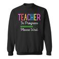 Teacher In Progress Please Wait Future Teacher Funny Sweatshirt