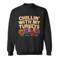 Thanksgiving Chillin With My Turkeys Sweatshirt