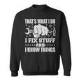 Thats What I Do I Fix Stuff And I Know Things Sweatshirt