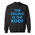The Ceiling Is The Roof Mj Funny Quote Sweatshirt