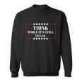 Think While Its Still Legal Sweatshirt