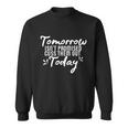 Tomorrow Isnt Promised Cuss Them Out Today Funny Gift Sweatshirt