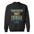 Tomorrow Isnt Promised Cuss Them Out Today Funny Great Gift Sweatshirt