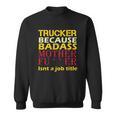 Trucker Badass Job Title Sweatshirt