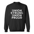 Union Strong Union Proud Labor Day Union Worker Laborer Cool Gift Sweatshirt
