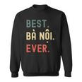Vietnamese Grandma Gifts Designs - Best Ba Noi Ever Men Women Sweatshirt Graphic Print Unisex