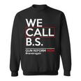 We Call BS Gun Reform Now Neveragain Sweatshirt