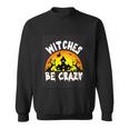 Witches Be Crazy Halloween Quote Sweatshirt