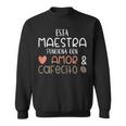 Womens Maestra Amor Cafecito Bilingual Spanish Teacher Sweatshirt