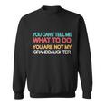 You Cant Tell Me What To Do You Are Not My Granddaughter Tshirt Sweatshirt