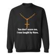 You Dont Scare Me I Was Taught By Nuns Tshirt Sweatshirt