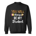 Youll Always Be My Student Happy Last Day Of School Teacher Cute Gift Sweatshirt