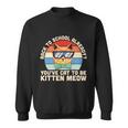 Youve Cat To Be Kitten Meow Back To School First Day Of School Sweatshirt