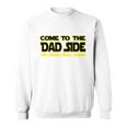 Come To The Dad Side We Have Bad Jokes Sweatshirt